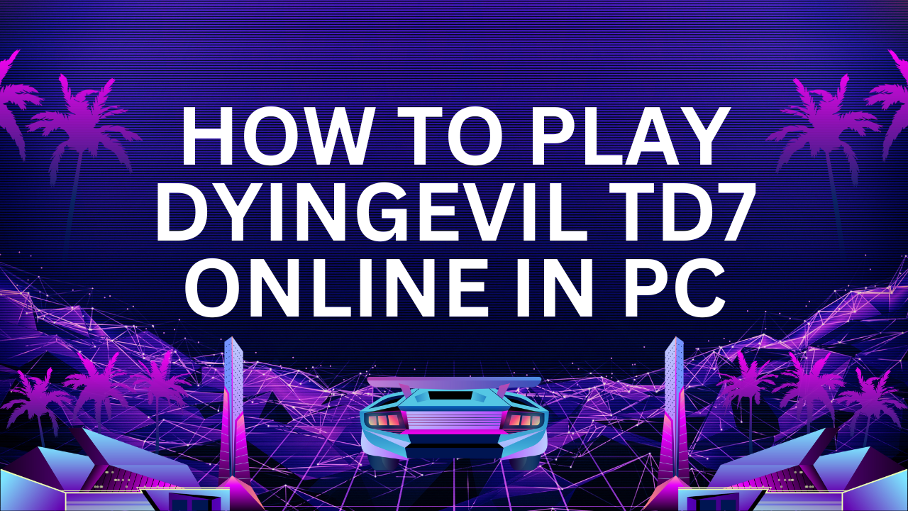 How to Play DyingEvil TD7 Online in PC