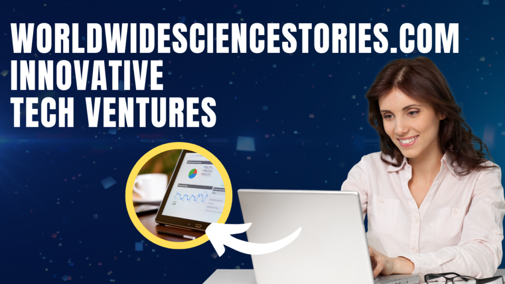 Worldwidesciencestories.com Innovative Tech Ventures